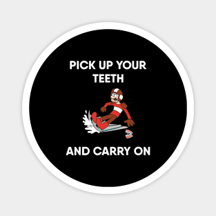 Pick Up Your Teeth and Carry On Magnet